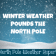 Winter Weather Slams the North Pole