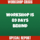 Workshop is 89 Days Behind