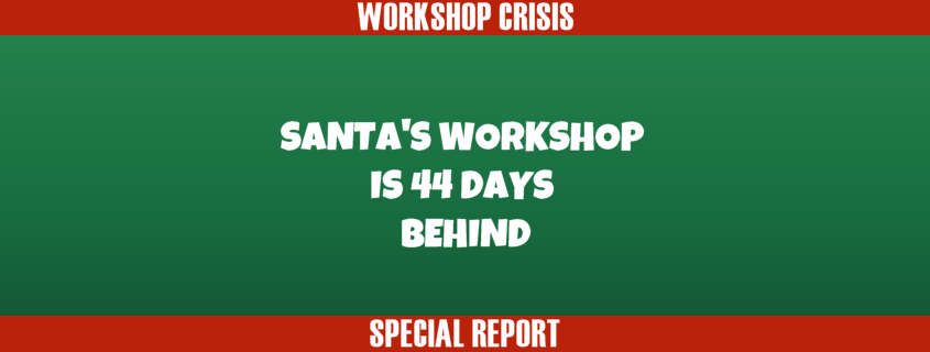 Santa's Workshop is 44 Days Behind
