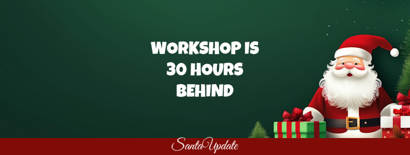 Workshop is 30 Hours Behind