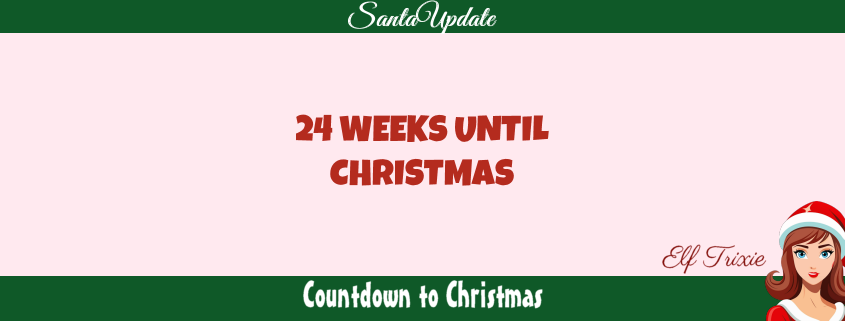 24 Weeks Until Christmas