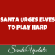 Santa Urges Elves to Play Hard